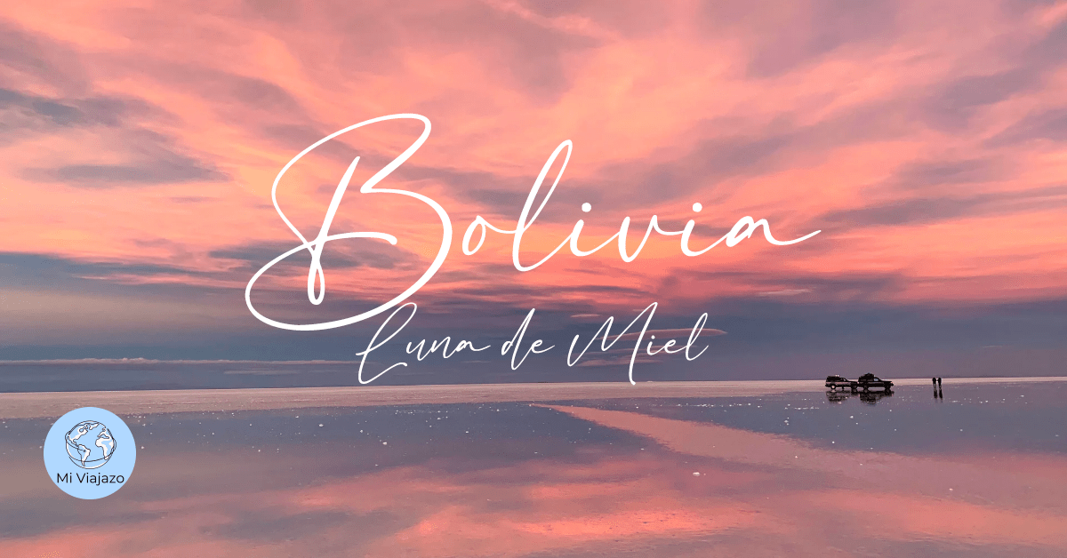 Luna de Miel en Bolivia – 12 días | Desde 5.150€&nbsp;✈️💍