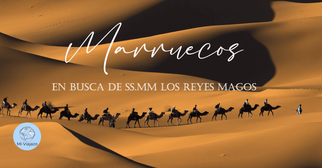 Marruecos - En Busca de SS.MM Los Reyes Magos agencia de viajes Mi Viajazo