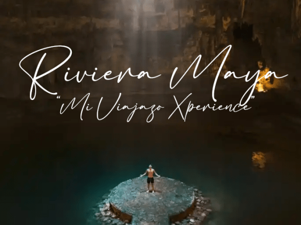 Viaje a Riviera Maya – “Mi Viajazo&nbsp;Xperience”